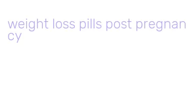 weight loss pills post pregnancy