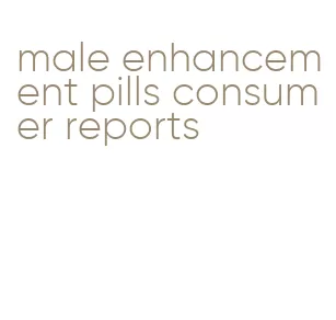 male enhancement pills consumer reports