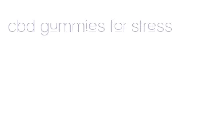 cbd gummies for stress