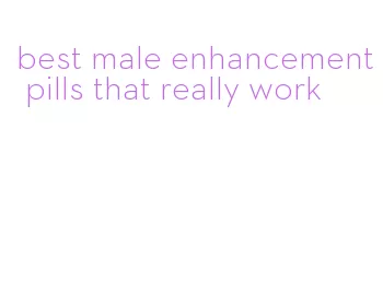 best male enhancement pills that really work