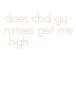 does cbd gummies get me high