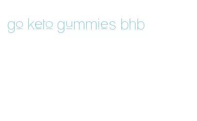 go keto gummies bhb
