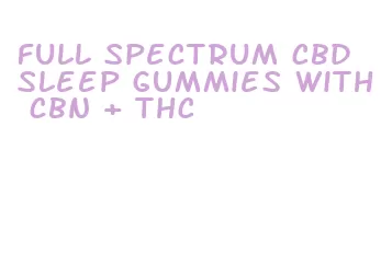 full spectrum cbd sleep gummies with cbn + thc
