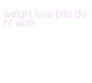 weight loss pills don't work