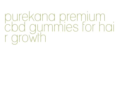 purekana premium cbd gummies for hair growth