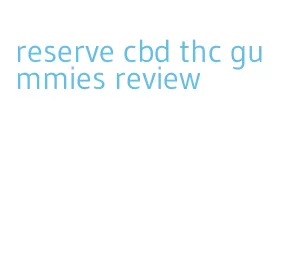 reserve cbd thc gummies review