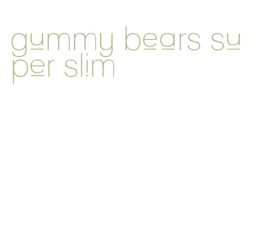 gummy bears super slim