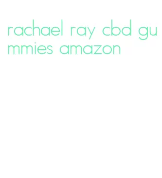 rachael ray cbd gummies amazon