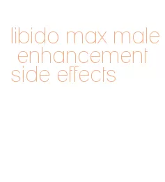libido max male enhancement side effects