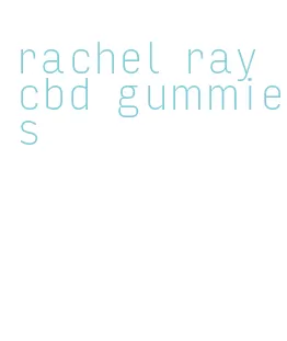 rachel ray cbd gummies