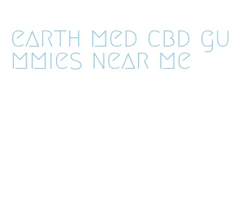 earth med cbd gummies near me
