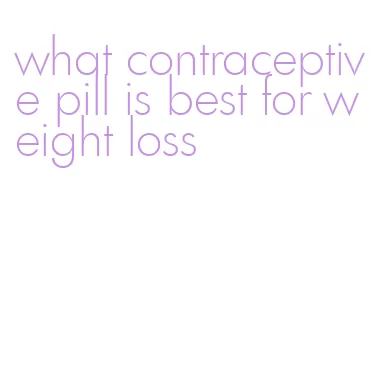 what contraceptive pill is best for weight loss