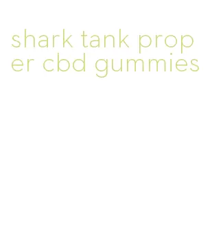 shark tank proper cbd gummies