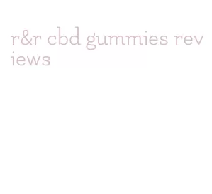 r&r cbd gummies reviews