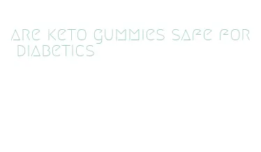 are keto gummies safe for diabetics