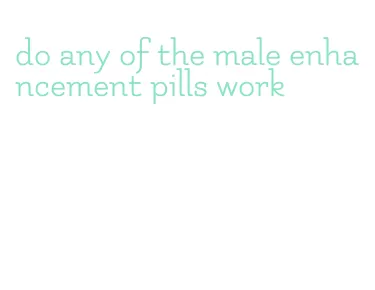 do any of the male enhancement pills work