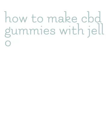 how to make cbd gummies with jello