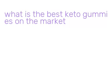 what is the best keto gummies on the market