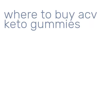 where to buy acv keto gummies