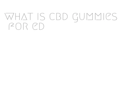 what is cbd gummies for ed