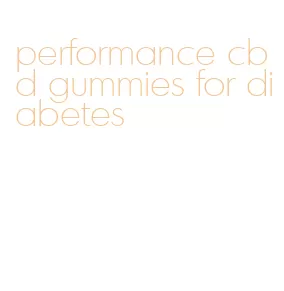 performance cbd gummies for diabetes