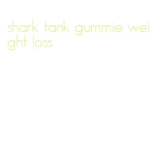 shark tank gummie weight loss