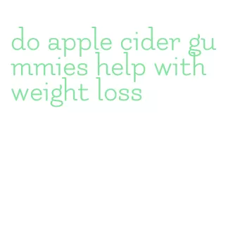 do apple cider gummies help with weight loss