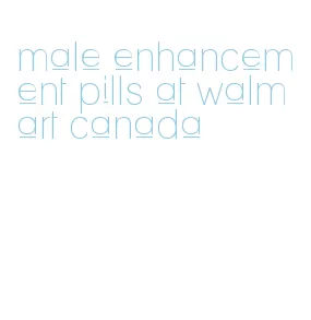 male enhancement pills at walmart canada