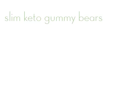 slim keto gummy bears