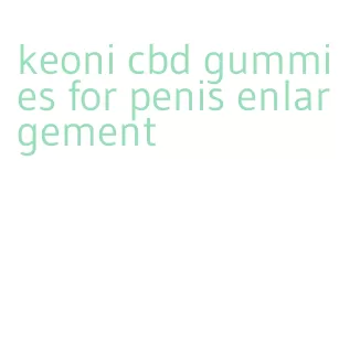 keoni cbd gummies for penis enlargement