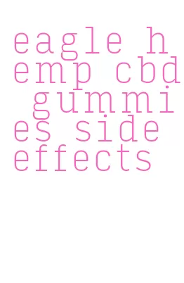 eagle hemp cbd gummies side effects