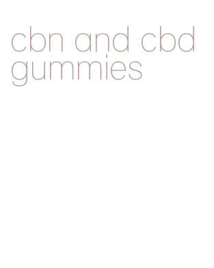 cbn and cbd gummies