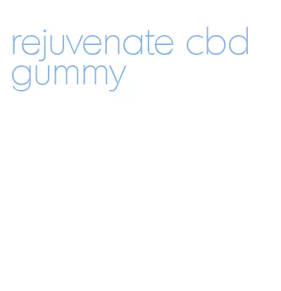 rejuvenate cbd gummy