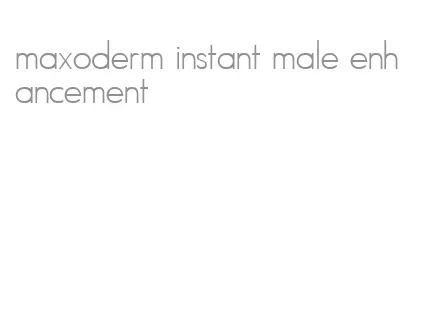 maxoderm instant male enhancement