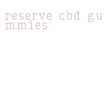 reserve cbd gummies