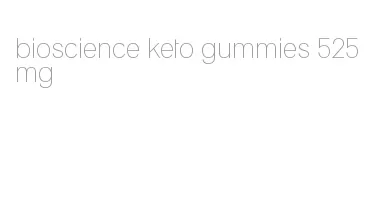 bioscience keto gummies 525 mg