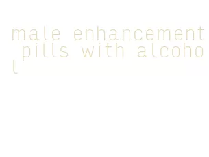 male enhancement pills with alcohol