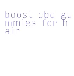 boost cbd gummies for hair