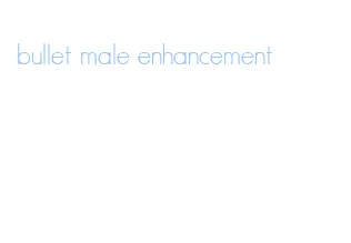 bullet male enhancement