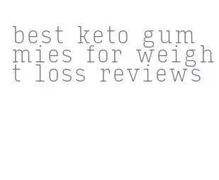 best keto gummies for weight loss reviews