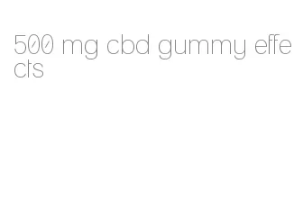 500 mg cbd gummy effects