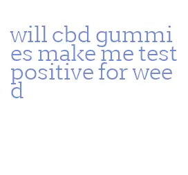 will cbd gummies make me test positive for weed