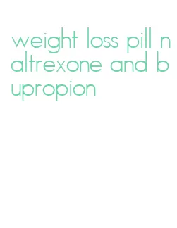 weight loss pill naltrexone and bupropion