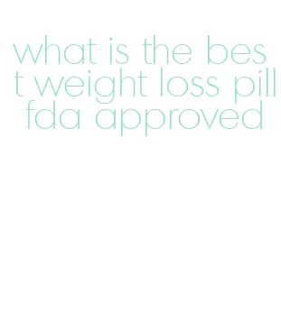what is the best weight loss pill fda approved
