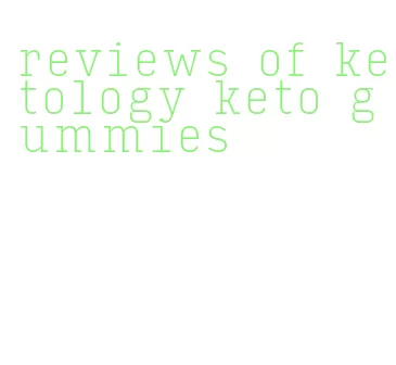 reviews of ketology keto gummies