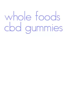 whole foods cbd gummies