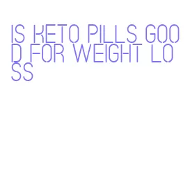 is keto pills good for weight loss