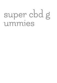 super cbd gummies
