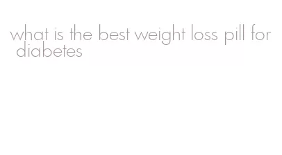 what is the best weight loss pill for diabetes