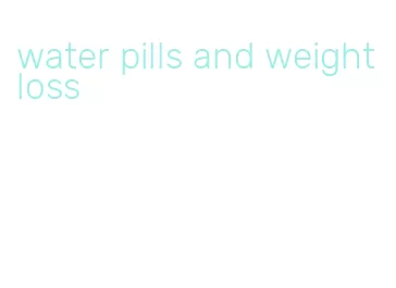 water pills and weight loss
